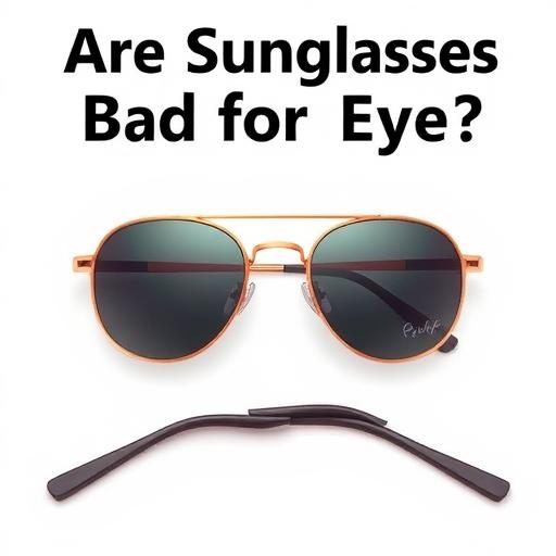 Are Sunglasses Bad for Your Eyes