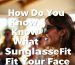 How Do You Know What Sunglasses Fit Your Face